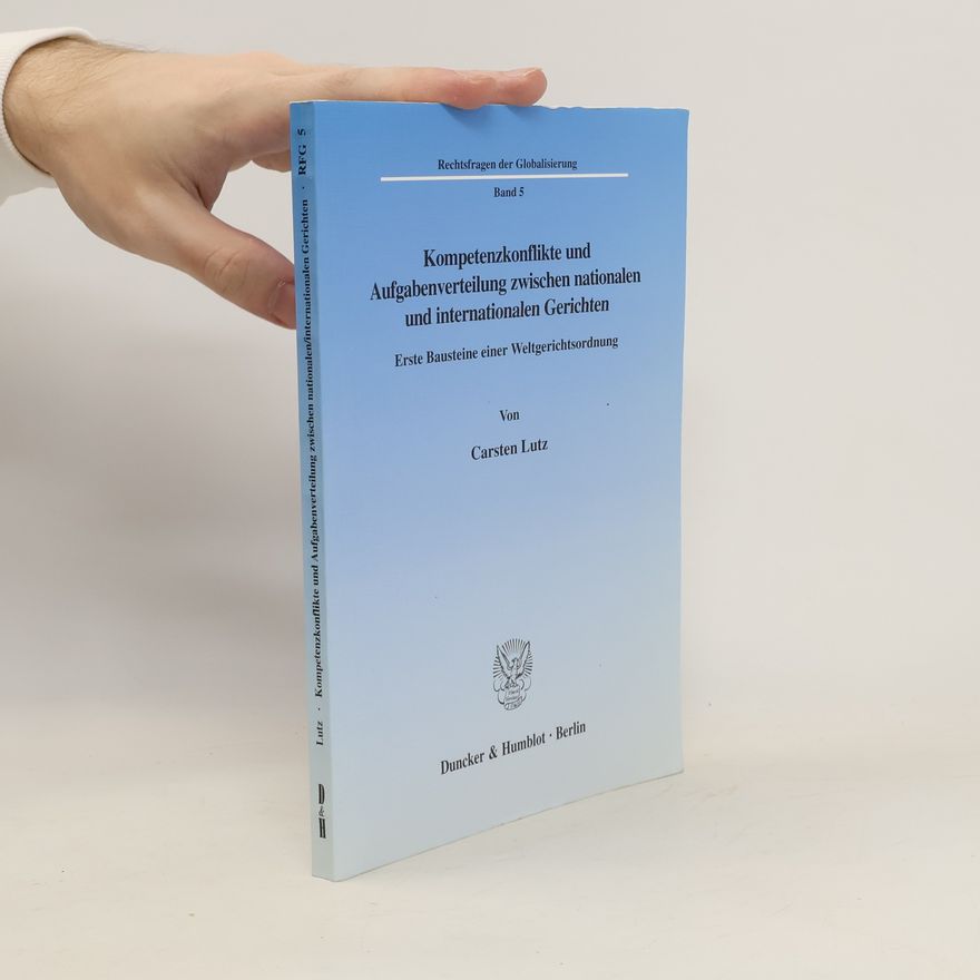 Carsten Lutz Kompetenzkonflikte und Aufgabenverteilung zwischen nationalen und internationalen Gerichten