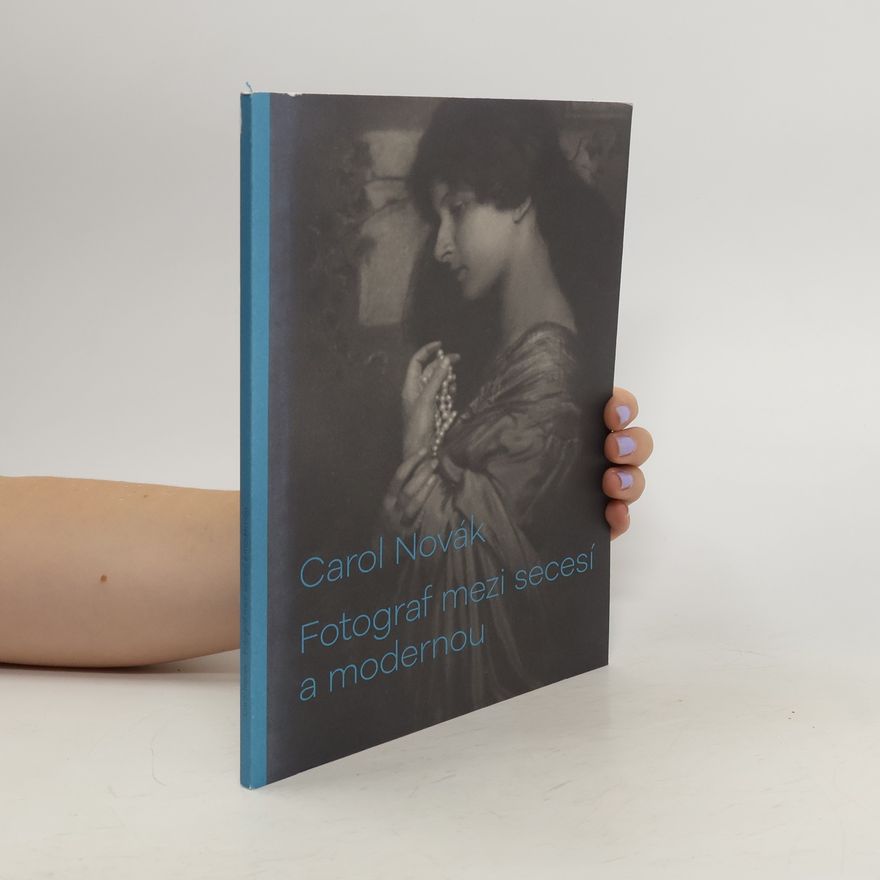 Carol Novák Fotograf mezi secesí a modernou