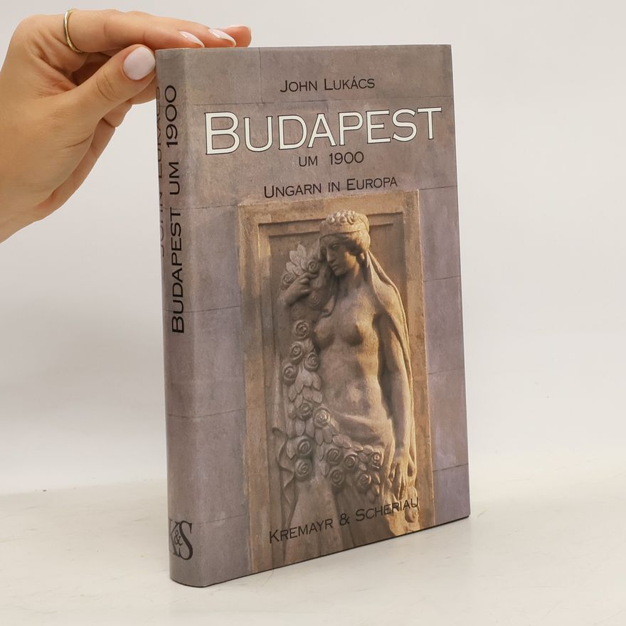 John Lukacs Budapest um 1900