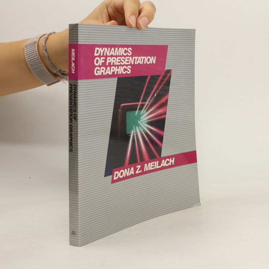 Dona Z. Meilach Dynamics of Presentation Graphics