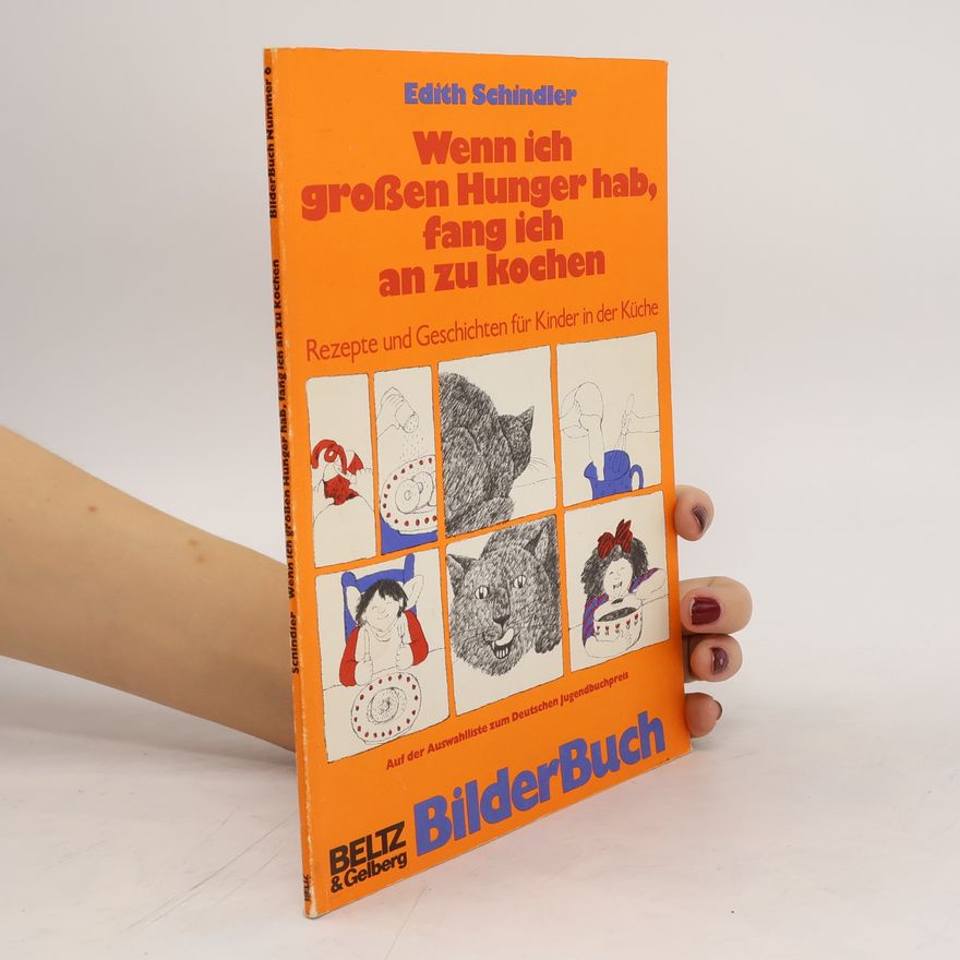 Edith Schindler Wenn ich grossen Hunger hab, fang ich an zu kochen
