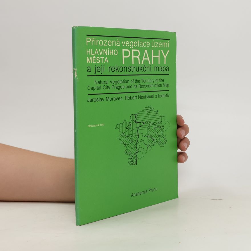 Robert Neuhäusel Přirozená vegetace území hlavního města Prahy a její rekonstrukční mapa obrazová část