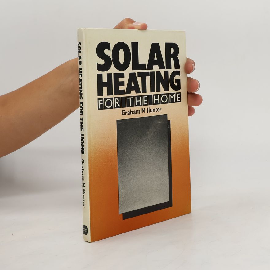 Graham M. Hunter Solar Heating for the Home