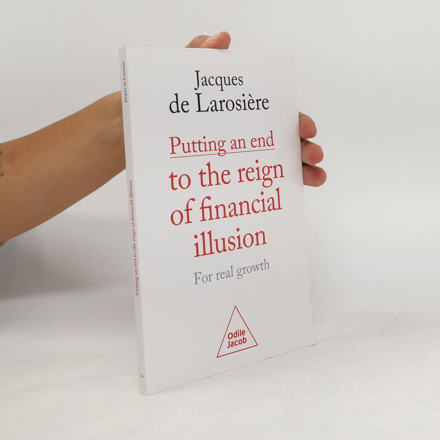 Jacques de Larosière Putting an end to the reign of financial illusion