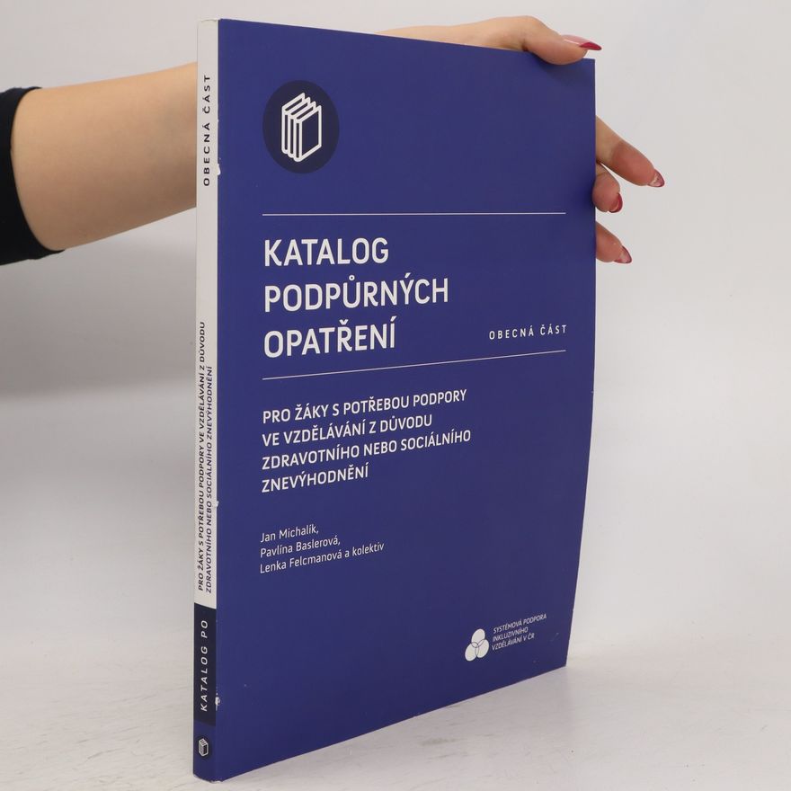 Pavlína Baslerová Katalog podpůrných opatření pro žáky s potřebou podpory ve vzdělávání z důvodu zdravotního nebo sociálního znevýhodnění : obecná část
