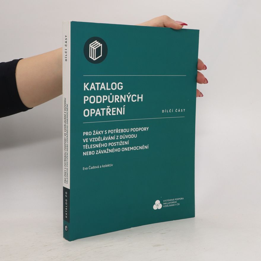 Eva Čadová Katalog podpůrných opatření pro žáky s potřebou podpory ve vzdělávání z důvodů tělesného postižení nebo závažného onemocnění : dílčí část