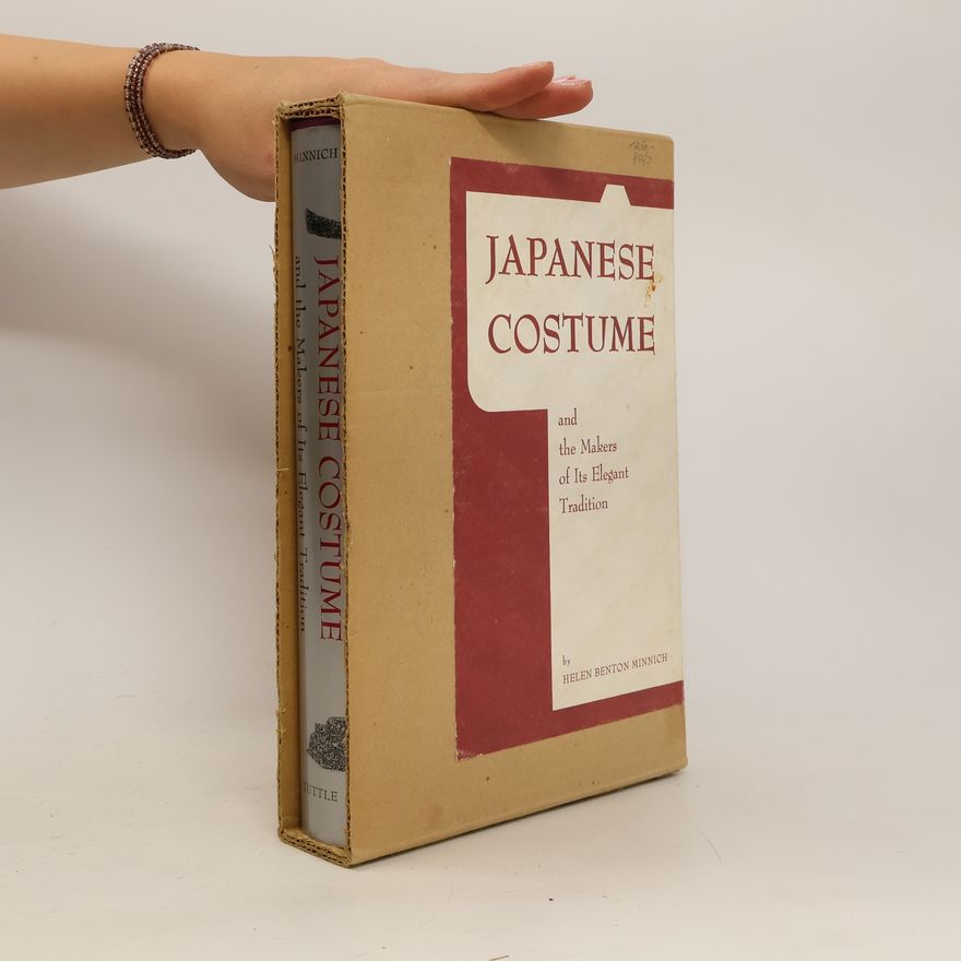 Helen Benton Minnich Japanese Costume and the Makers of Its Elegant Tradition