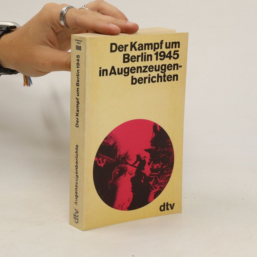 Peter Gosztony Der Kampf um Berlin 1945 [neunzehnhundertfünfundvierzig] in Augenzeugenberichten