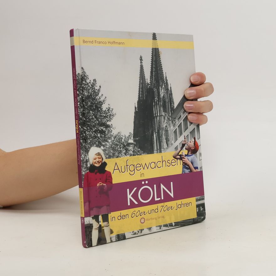 Bernd Hoffmann Aufgewachsen in Köln in den 60er & 70er Jahren