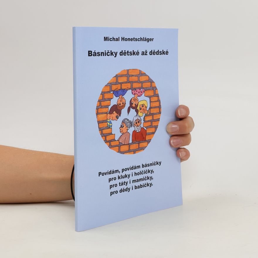 Kristýna Honetschläger Básničky dětské až dědské. Povídám, povídám básničky pro kluky i holčičky, pro táty i mamičky, pro dědy i babičky
