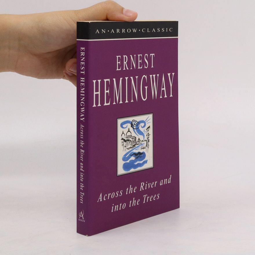 Ernest Hemingway Across the River and Into the Trees