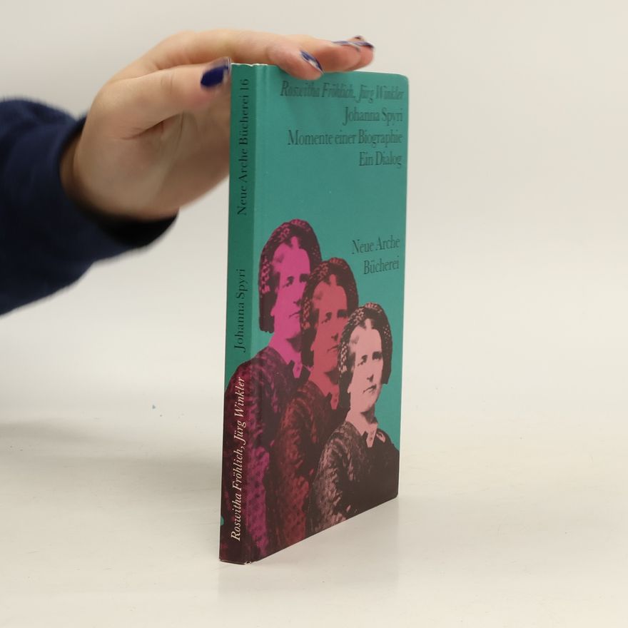 Roswitha Fröhlich Johanna Spyri, Momente einer Biographie