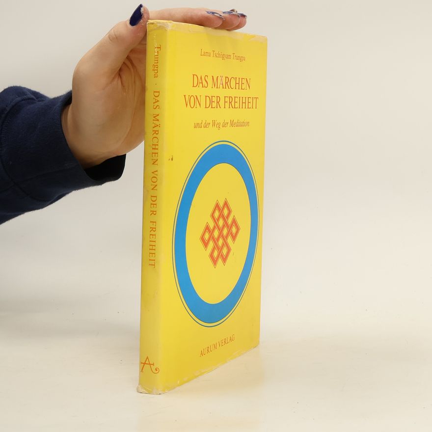 Chögyam Trungpa Das Märchen von der Freiheit und der Weg der Meditation