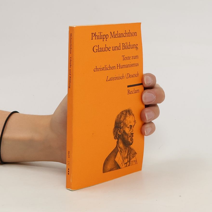 Philipp Melanchthon Glaube und Bildung
