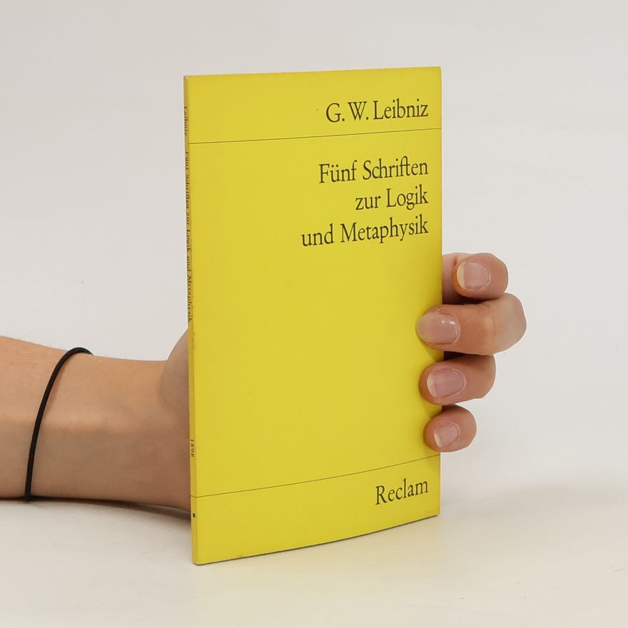 G.W.Leibniz Funf Schriften zur Logik und Metaphysik