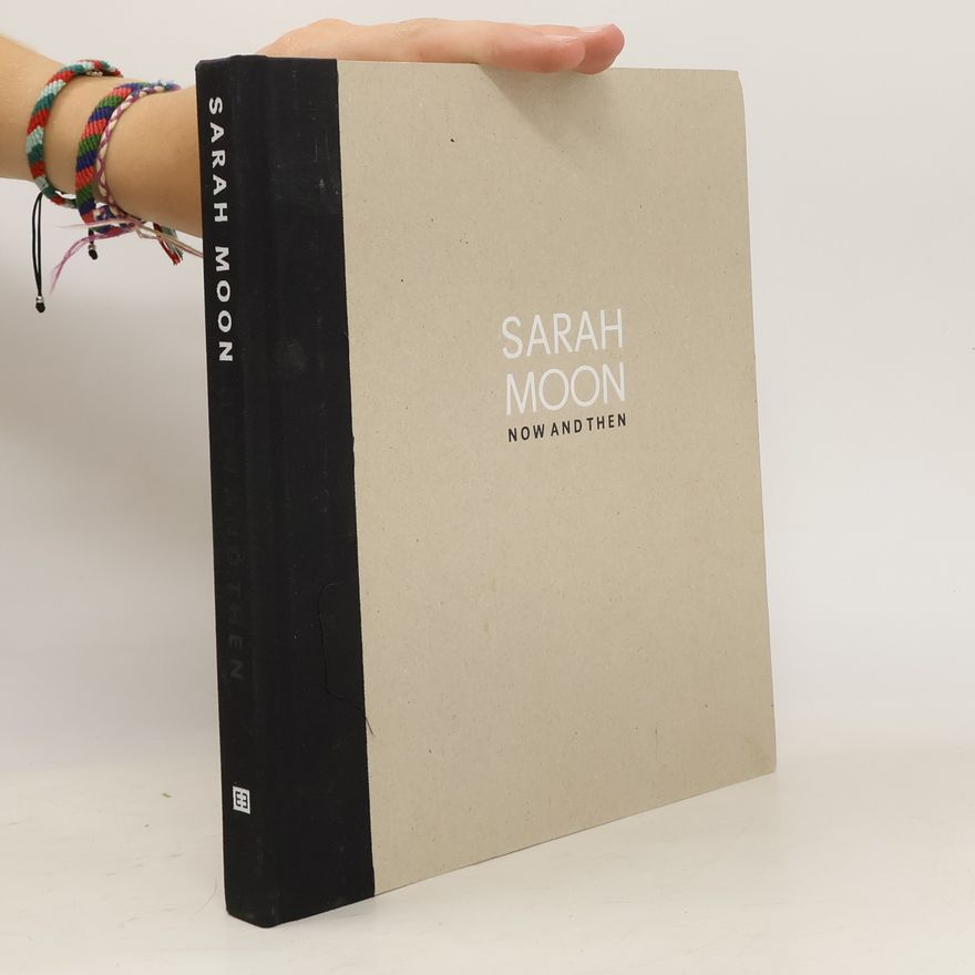 Sarah Moon Sarah Moon, Now and then