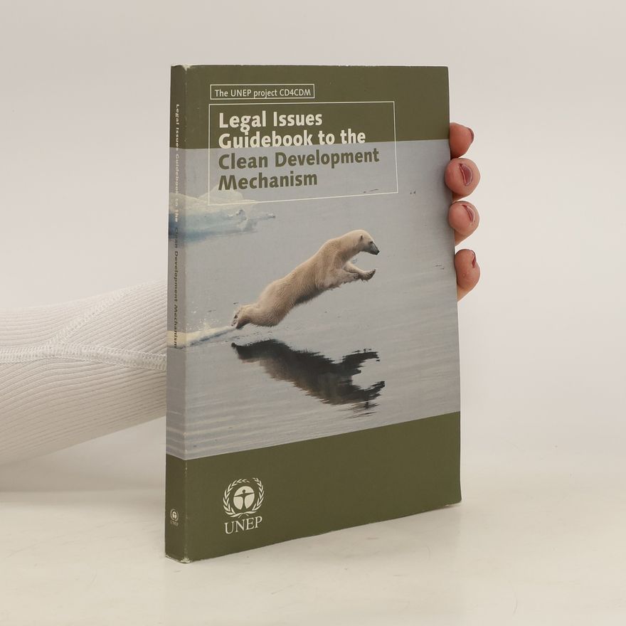 Kolektiv autorů Legal Issues Guidebook to the Clean Development Mechanism