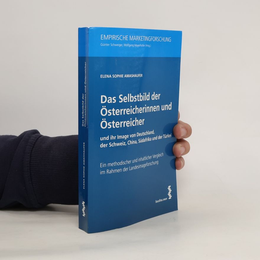 Elena Sophie Amashaufer Das Selbstbild der Österreicherinnen und Österreicher und ihr Image von Deutschland, der Schweiz, China, Südafrika und der Türkei