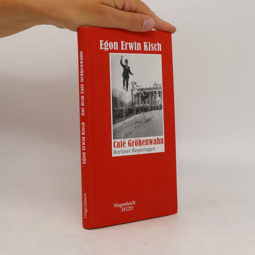 Egon Erwin Kisch Aus dem Café Größenwahn