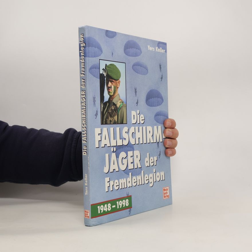 Yers Keller Die Fallschirmjäger der Fremdenlegion