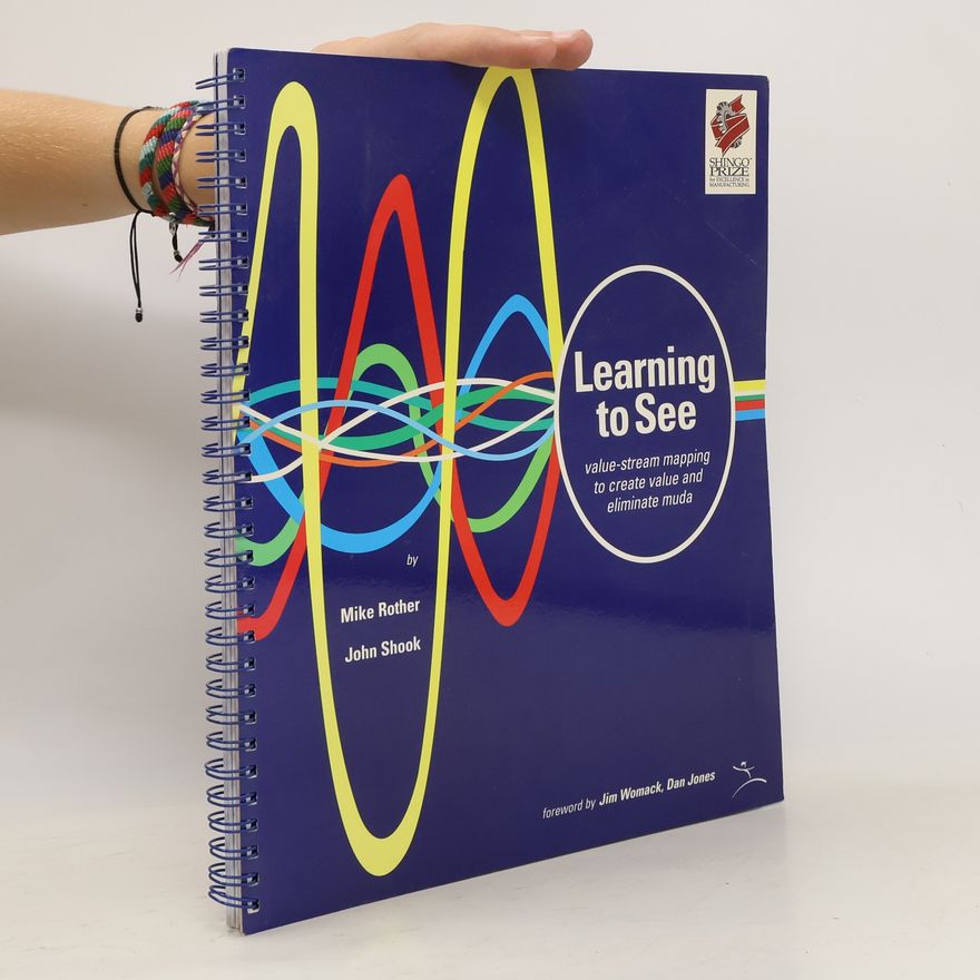 Kolektiv autorů Learning to see : value-stream mapping to create value and eliminate muda