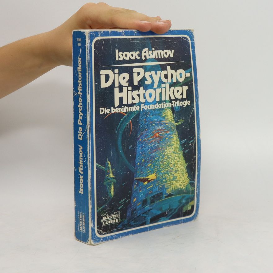 Isaac Asimov Die Psycho-Historiker. Die berühmte Foundation-Trilogie