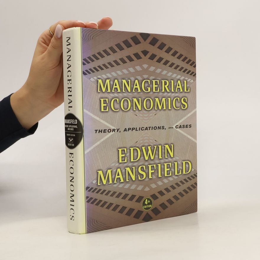 Edwin Mansfield Managerial economics. Theory, Applications, and Cases