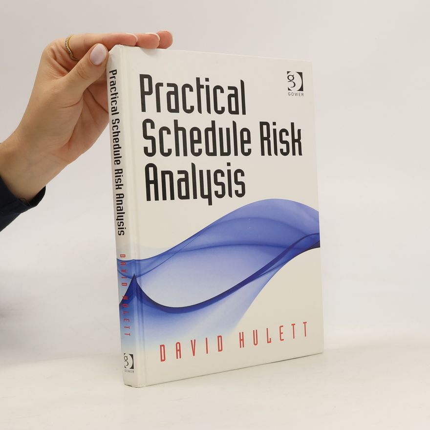 David T Hulett Practical schedule risk analysis