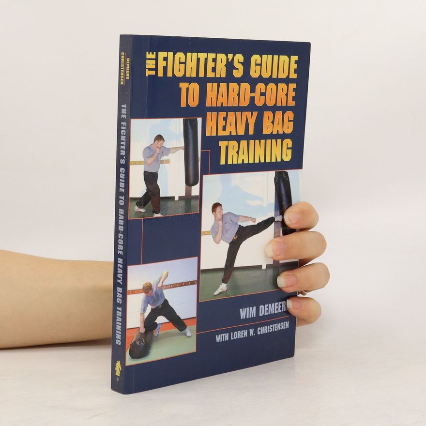 Wim Demeere The Fighter's Guide To Hard-Core Heavy Bag Training