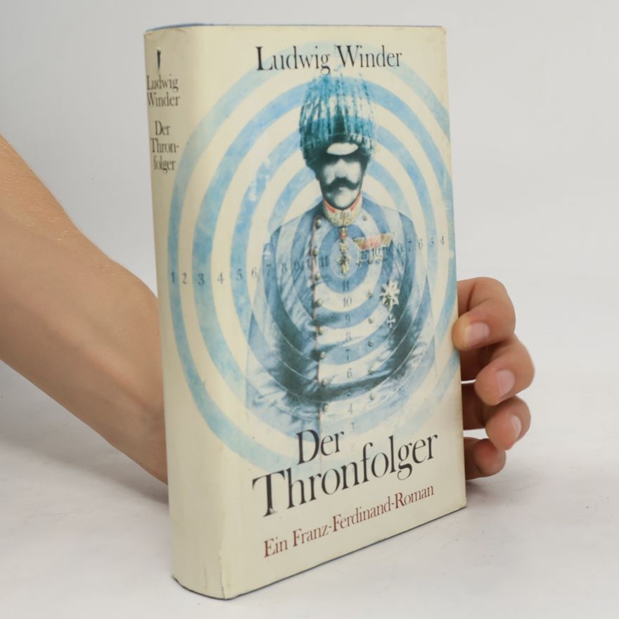 Ludwig Winder Der Thronfolger. Ein Franz-Ferdinand-Roman