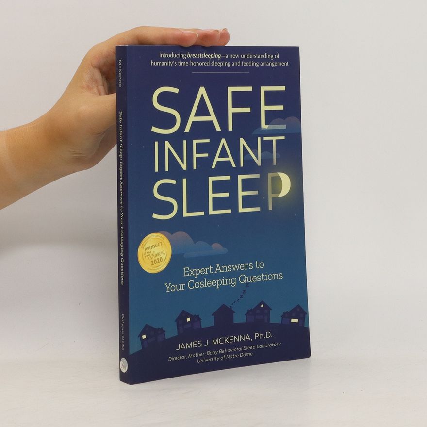 James J. McKenna Safe Infant Sleep. Expert Answers to Your Cosleeping Questions