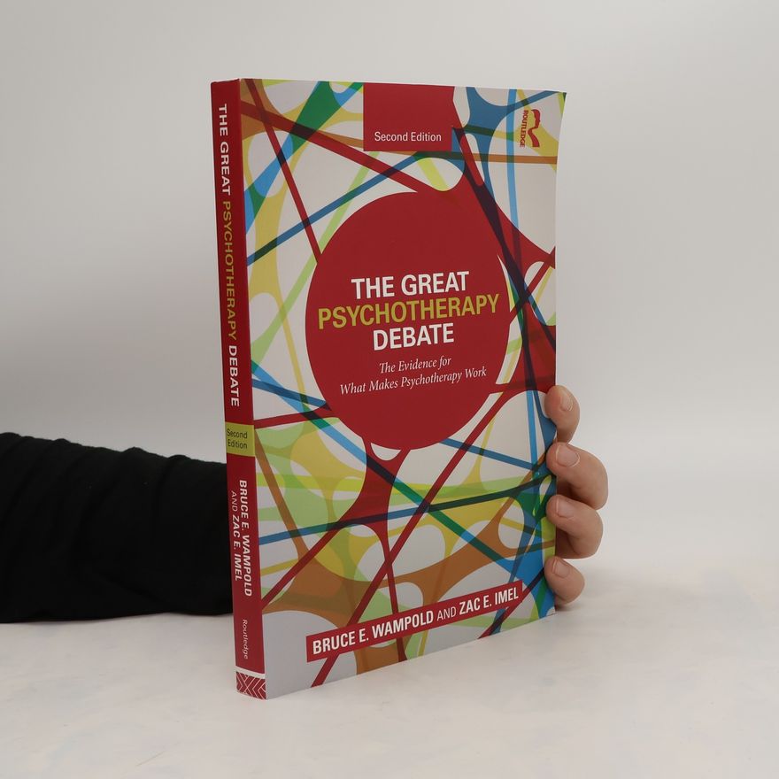 Bruce E. Wampold The Great Psychotherapy Debate. The Evidence for What Makes Psychotherapy Work