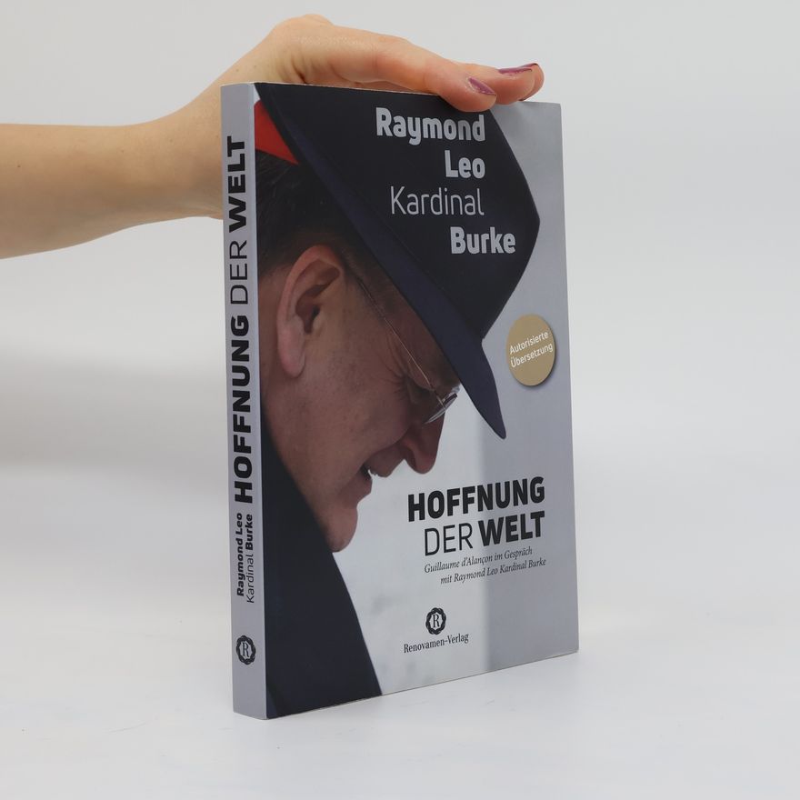 Raymond Leo Kardinal Burke Hoffnung der Welt