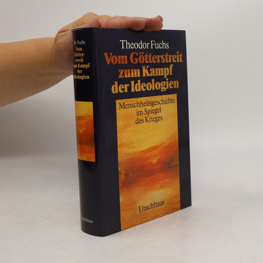 Theodor Fuchs Vom Götterstreit zum Kampf der Ideologien