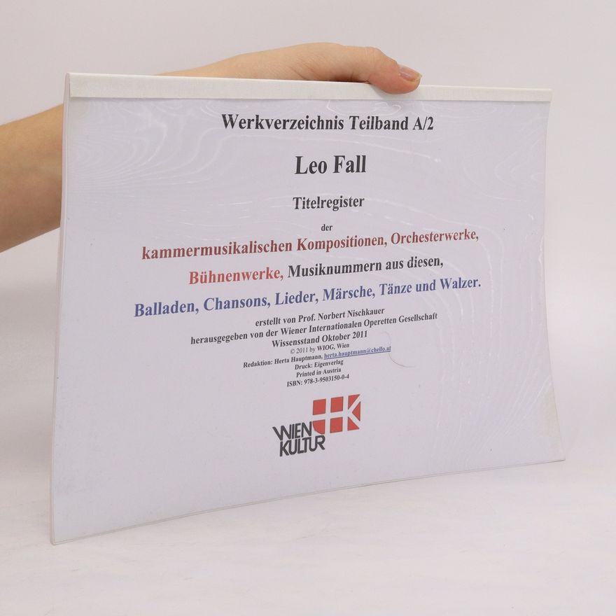 Norbert Nischkauer Leo Fall. Kammermusikalischen Kompositionen, Orchesterwerke, Balladen, Chansons, Lieder Märsche, Tänze, Walzer ; Liste der Bühnenwerke ; Materialien ... zu den Bühnenwerken ; Nachträge ...