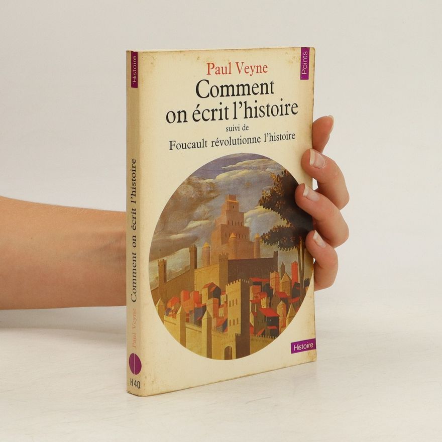 Paul Veyne Comment on écrit l'histoire