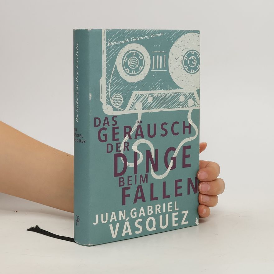 Juan Gabriel Vásquez Das Geräusch der Dinge beim Fallen