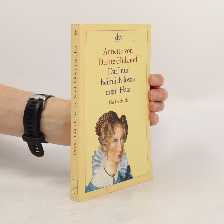 Annette von Droste-Hülshoff Darf nur heimlich lösen mein Haar