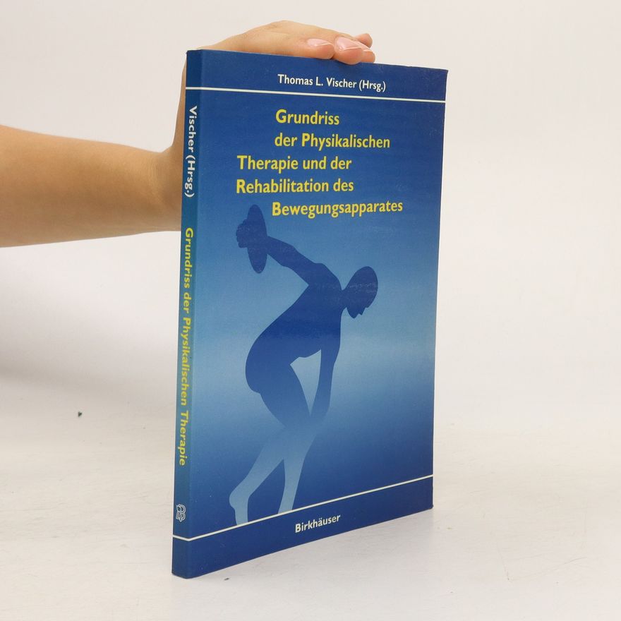 Thomas L. Vischer Grundriss der physikalischen Therapie und der Rehabilitation des Bewegungsapparates