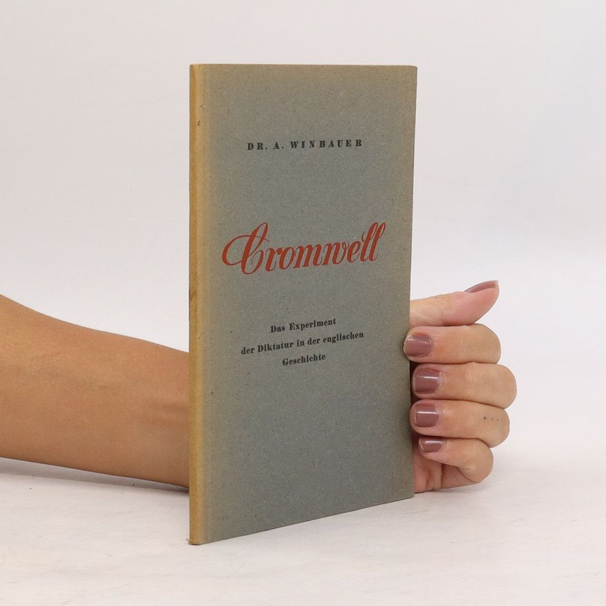 Alois Winbauer Oliver Cromwell. Das Experiment der Diktatur in der englischen Geschichte