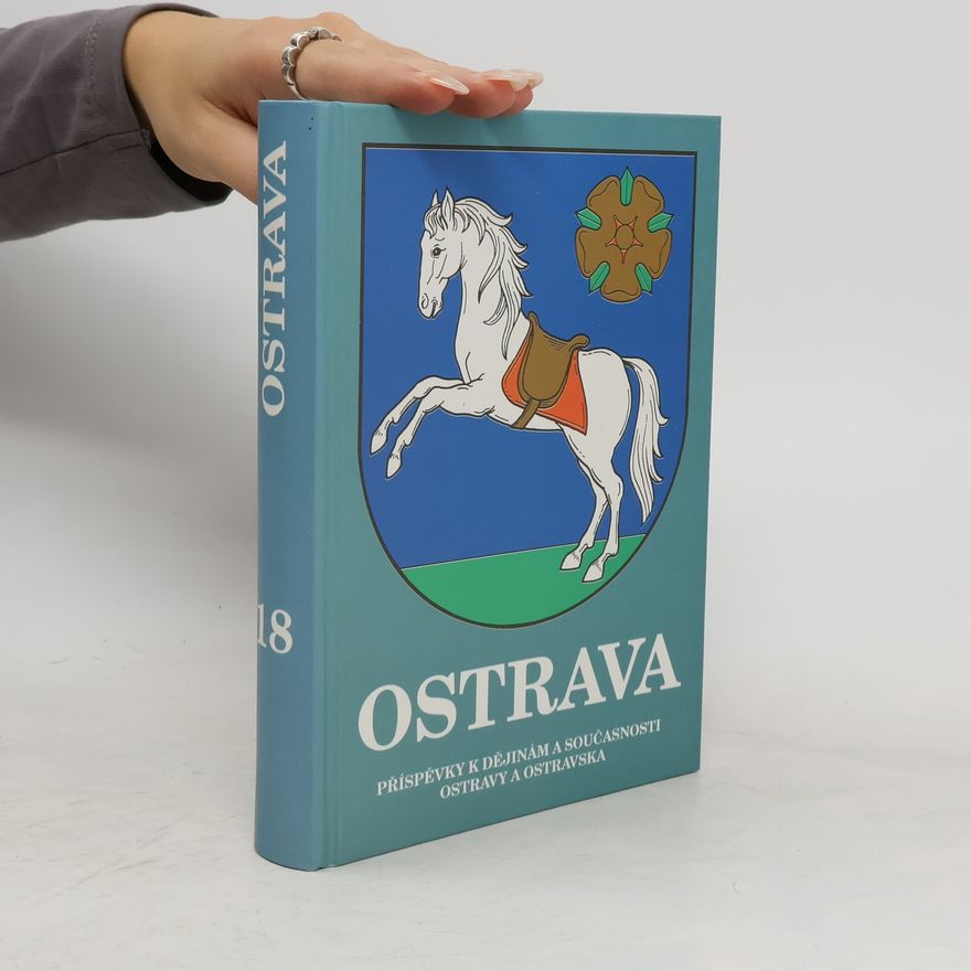 Kolektiv autorů Ostrava . Příspěvky k dějinám a současnosti Ostravy a Ostravska 18