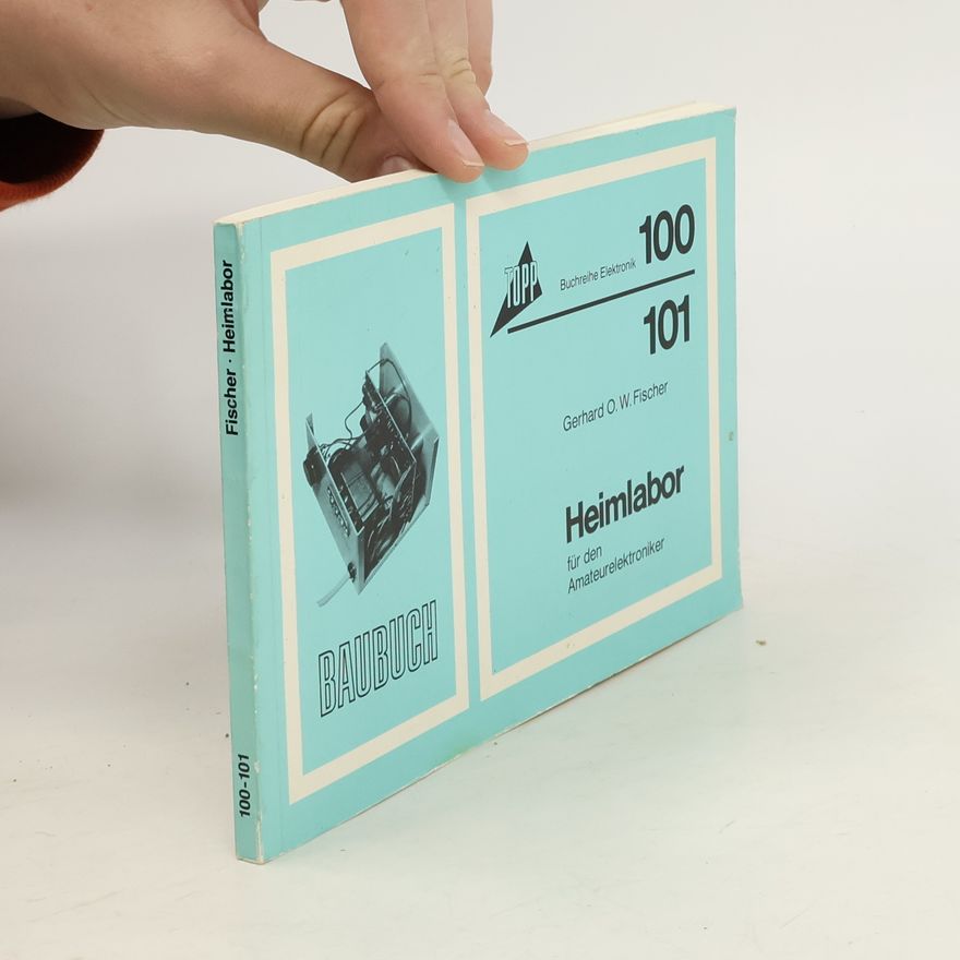 Gerhard O. W. Fischer Heimlabor für den Amateur-Elektroniker