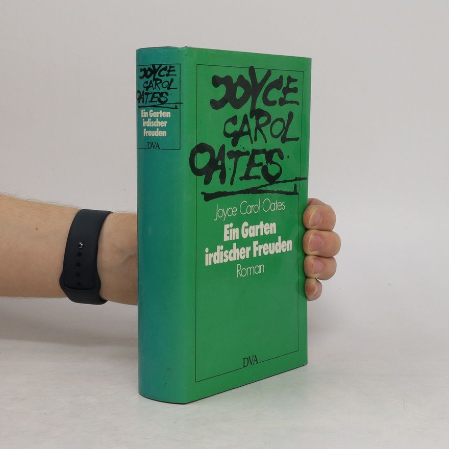 Joyce Carol Oates Ein Garten irdischer Freuden