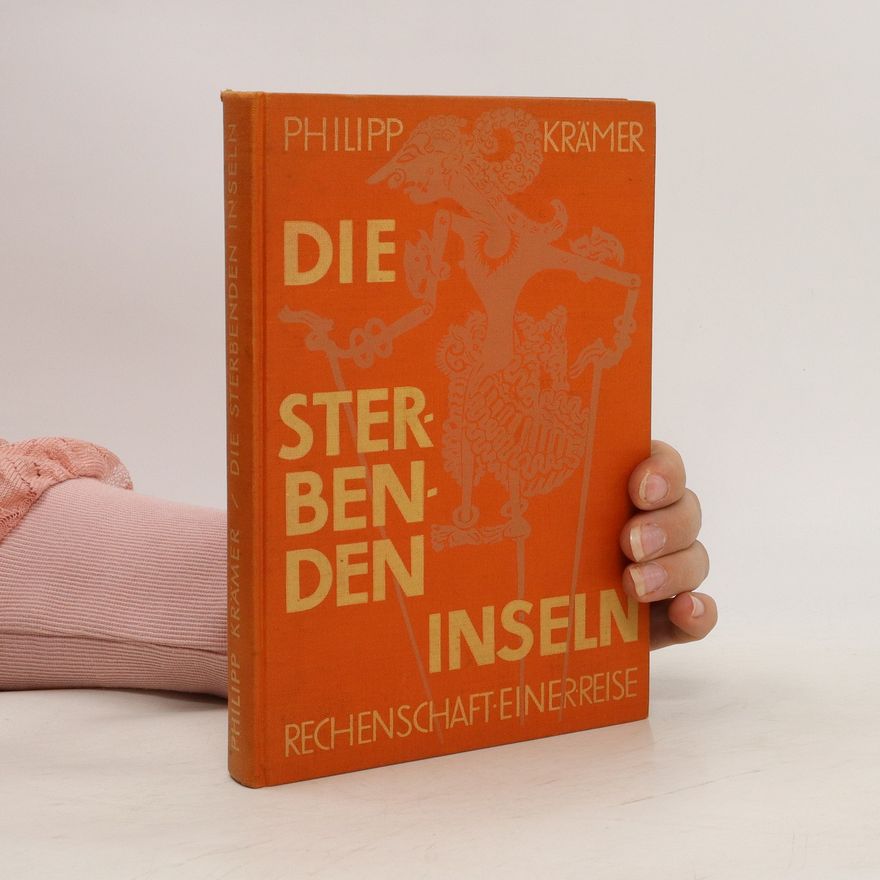 Philipp Kramer Die sterbenden Inseln. Rechenschaft einer Reise