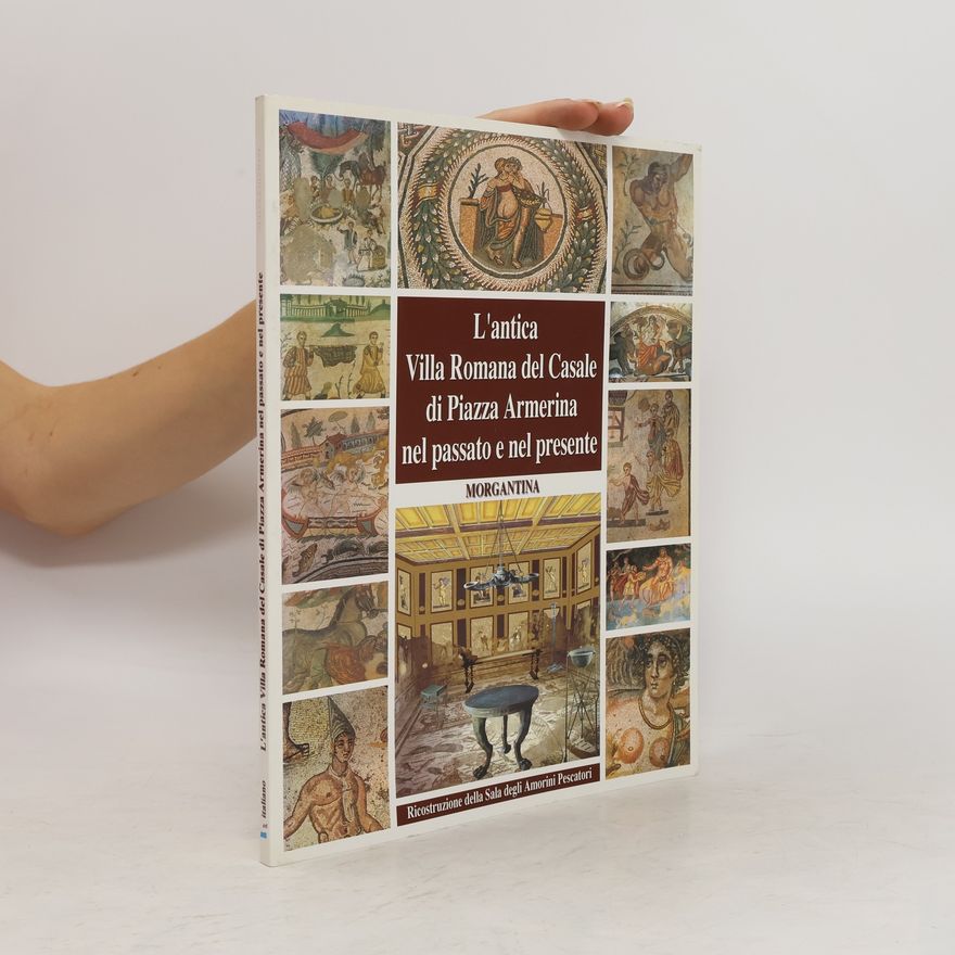 Luciano Catullo L'antica villa romana del Casale di Piazza Armerina nel passato e nel presente - Morgantina