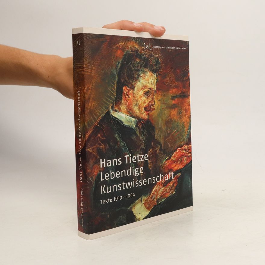 Hans Tietze Lebendige Kunstwissenschaft: Texte 1910-1954