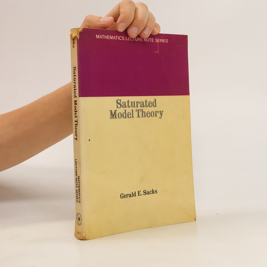 Gerald E Sacks Saturated model theory