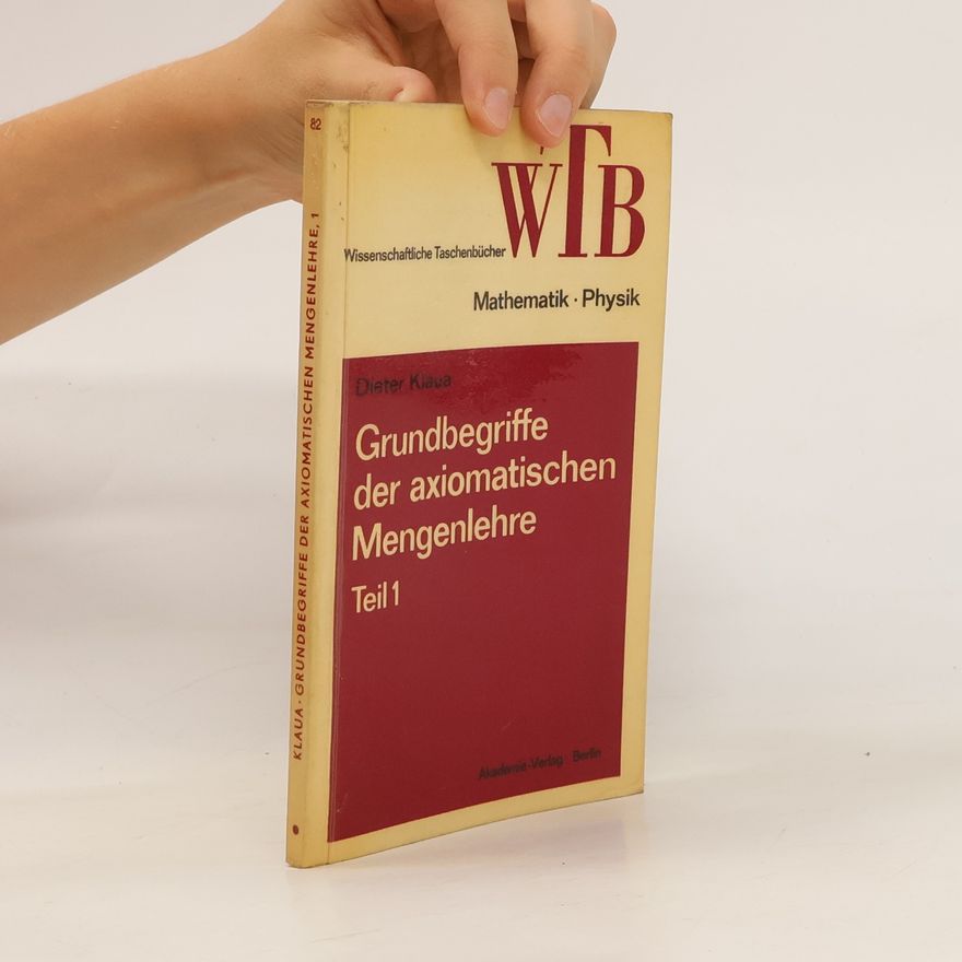 Dieter Klaua Grundbegriffe der axiomatischen Mengenlehre. Teil 1