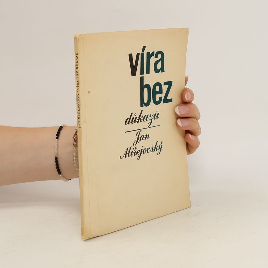 Jan Miřejovský Víra bez důkazů : otázky a pochybnosti