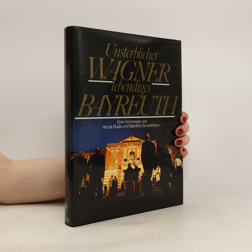 Nicola Bude Unsterblicher Wagner - lebendiges Bayreuth